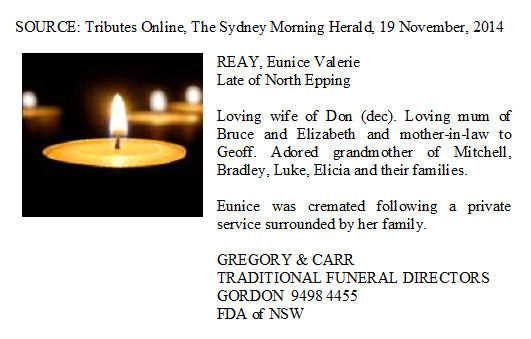 A 2014 death notice for Eunice Valerie Reay, late of North Epping, loving wife of Don (dec.), mum of Bruce and Elizabeth, grandmother of Mitchell, Bradley, Luke, Elicia and their families.
